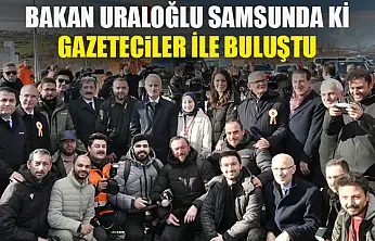Bakan Uraloğlu Samsun'daki Gazetecilerle Buluştu