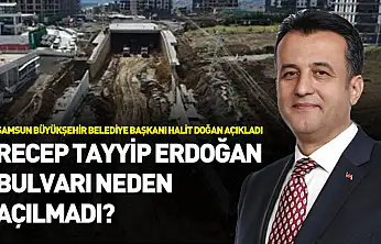 Başkan Doğan açıkladı: Recep Tayyip Erdoğan Bulvarı neden açılmadı?