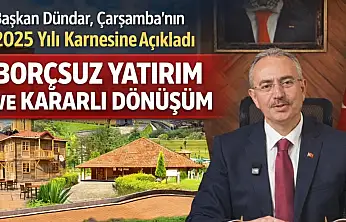 Başkan Dündar, Çarşamba'nın 2025 Yılı Karnesini Açıkladı, Borçsuz Yatırım ve Kararlı Dönüşüm
