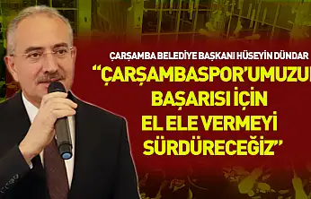 Başkan Dündar: 'Çarşambaspor'umuzun başarısı için el ele vermeyi sürdüreceğiz'