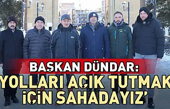 Başkan Dündar: 'Yolları açık tutmak için sahadayız'