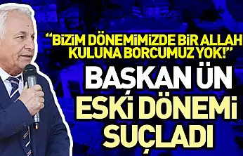 Başkan Ün Eski dönemi Suçladı, 'Bizim Dönemimizde bir allahın kuluna borcumuz yok!'