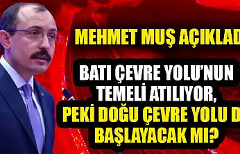 Batı Çevre Yolu'nun temeli atılıyor, peki Doğu Çevre Yolu da başlayacak mı? Mehmet Muş'tan açıklama