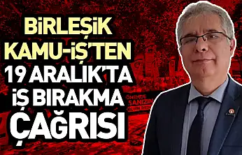 Birleşik Kamu-İş'ten 19 Aralık'ta İş Bırakma Çağrısı