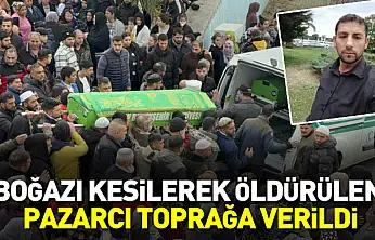 Boğazı kesilerek öldürülen pazarcı toprağa verildi