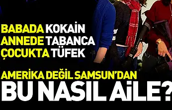 Bu nasıl aile? Babada kokain annede silah çocukta tüfek