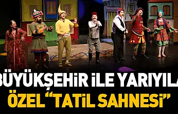 Büyükşehir ile Yarıyıla Özel 'Tatil Sahnesi'