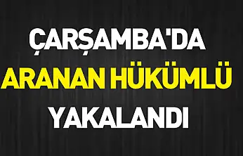 Çarşamba'da aranan hükümlü yakalandı