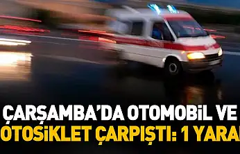 Çarşamba'da otomobil ile motosiklet çarpıştı: 1 yaralı