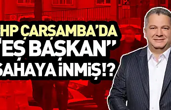 CHP Çarşamba'da 'Eş başkan' sahaya inmiş!?
