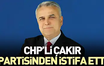 CHP'li Çakır partisinden istifa etti