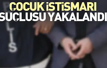 Çocuk İstismarı Suçlusu Yakalandı