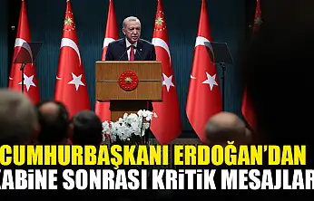 Cumhurbaşkanı Erdoğan'dan Kabine Sonrası Kritik Mesajlar
