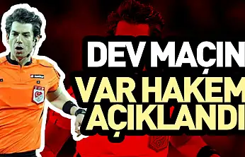 Dev Maçın VAR Hakemi Açıklandı