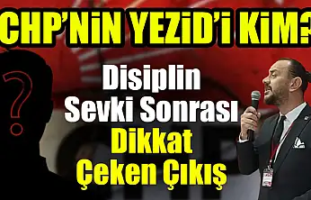 Disiplin Sevki Sonrası Dikkat Çeken Çıkış: CHP'nin Yezid'i Kim?