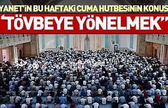 Diyanet'in Bu Haftaki Cuma Hutbesinin Konusu: 'Tövbeye Yönelmek'