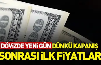 Dövizde yeni gün: Dünkü kapanış sonrası ilk fiyatlar