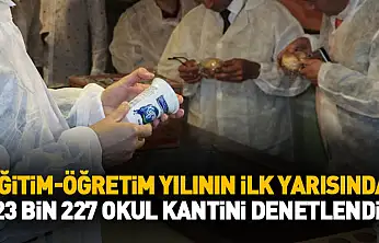 Eğitim-öğretim yılının ilk yarısında 23 bin 227 okul kantini denetlendi