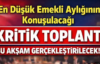 En düşük emekli aylığının konuşulacağı kritik toplantı bu akşam gerçekleştirilecek