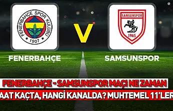 Fenerbahçe - Samsunspor maçı ne zaman, saat kaçta, hangi kanalda?