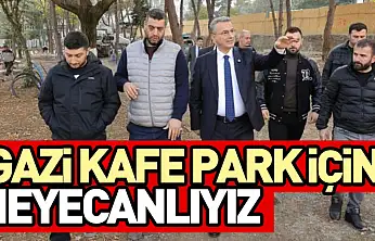 Gazi kafe park için heyecanlıyız