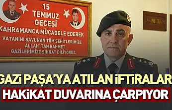 Gazi Paşa'ya atılan iftiralar hakikat duvarına çarpıyor: 8 kurşun, 26 ameliyat ve vatan sevdası!