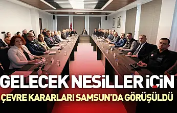 Gelecek Nesiller İçin Çevre Kararları Samsun'da görüşüldü