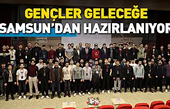 Gençler Geleceğe Samsun'dan Hazırlanıyor