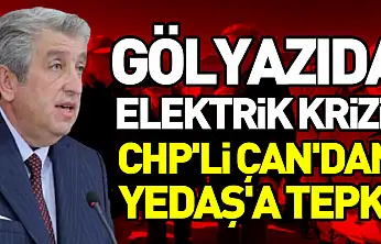 Gölyazıda elektrik krizi! CHP'li Çan'dan YEDAŞ'A tepki