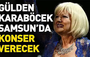 Gülden Karaböcek Samsun'da konser verecek
