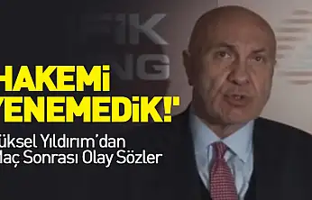'Hakemi Yenemedik!' Yüksel Yıldırım'dan Maç Sonrası Olay Sözler
