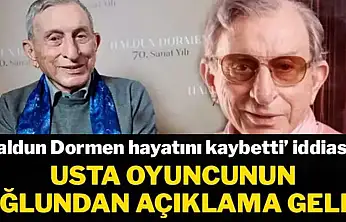 'Haldun Dormen hayatını kaybetti' iddiasına oğlundan yanıt