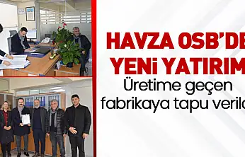 Havza OSB'de üretime geçen yeni fabrikanın tapusu teslim edildi
