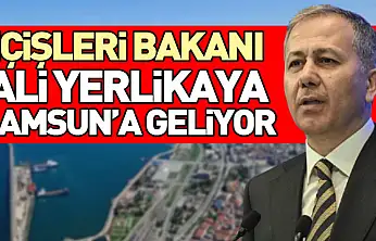 İçişleri Bakanı Ali Yerlikaya Samsun'a Geliyor