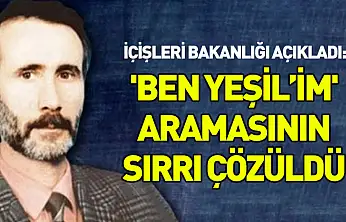 İçişleri Bakanlığı açıkladı: 'Ben Yeşil'im' aramasının sırrı çözüldü