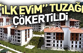 'İlk Evim' Tuzağı Çökertildi