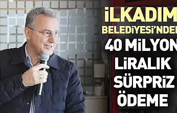 İlkadım Belediyesi'nden 40 milyon liralık sürpriz ödeme