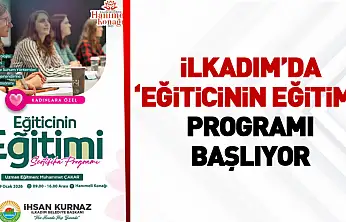 İlkadım'da 'Eğiticinin Eğitimi' Programı Başlıyor