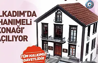 İlkadım'da 'Hanımeli Konağı' Açılıyor!