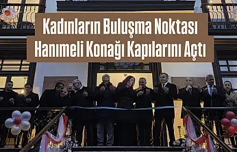 Kadınların Buluşma Noktası Hanımeli Konağı Kapılarını Açtı