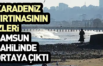 Karadeniz Fırtınasının İzleri Samsun Sahilinde Ortaya Çıktı