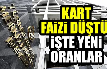 Kart faizi düştü! İşte yeni oranlar