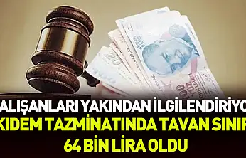 Kıdem tazminatında tavan sınırı 64 bin lira oldu