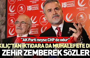 Kılıç'tan iktidara da muhalefete de zehir zemberek sözler 'AK Parti neyse CHP de odur'
