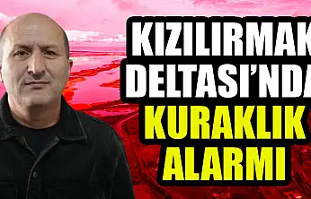 Kızılırmak Deltası'nda Kuraklık Alarmı