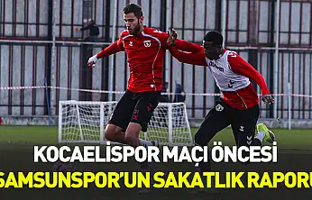 Kocaelispor maçı öncesi Samsunspor'un sakatlık raporu
