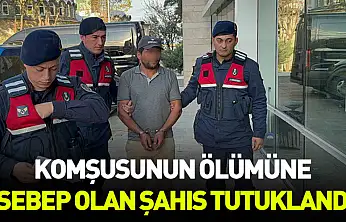 Komşusunun ölümüne sebep olan şahıs tutuklandı