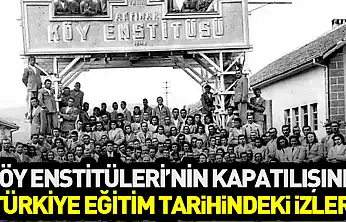 Köy Enstitüleri'nin Kapatılışının Türkiye Eğitim Tarihindeki İzleri