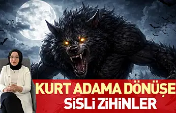 Kurt adama dönüşen sisli zihinler