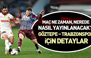 Maç Ne Zaman, Nerede, Nasıl Yayınlanacak? Göztepe – Trabzonspor İçin detaylar